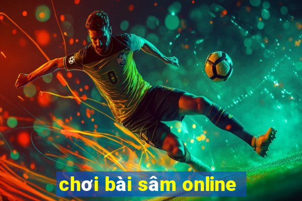 chơi bài sâm online