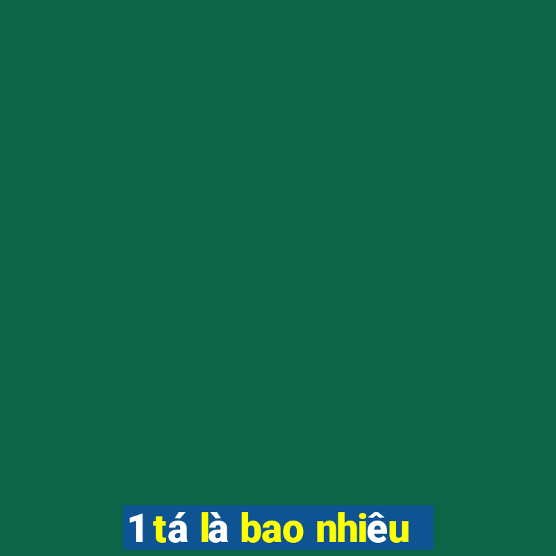 1 tá là bao nhiêu