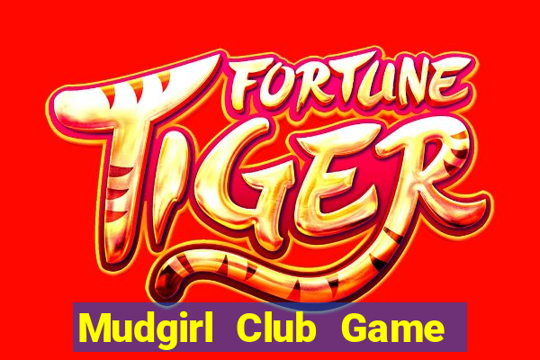 Mudgirl Club Game Bài Chơi Với Bạn Bè