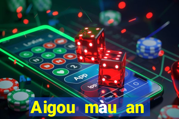 Aigou màu an toàn đặt cược 130