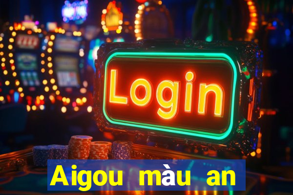 Aigou màu an toàn đặt cược 130