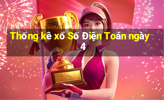 Thống kê xổ Số Điện Toán ngày 4