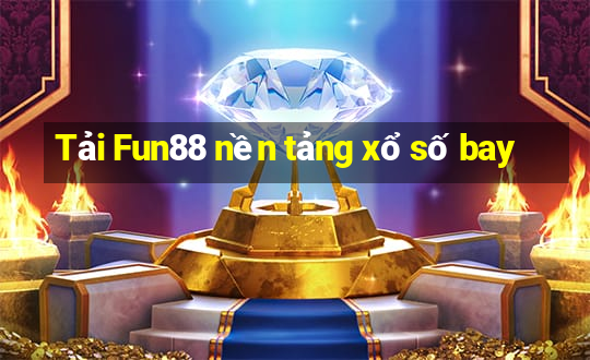 Tải Fun88 nền tảng xổ số bay