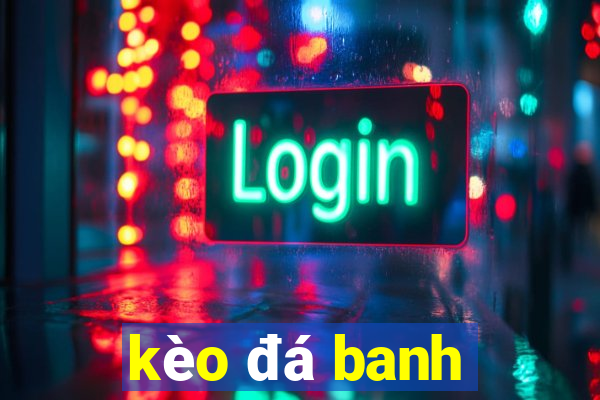 kèo đá banh