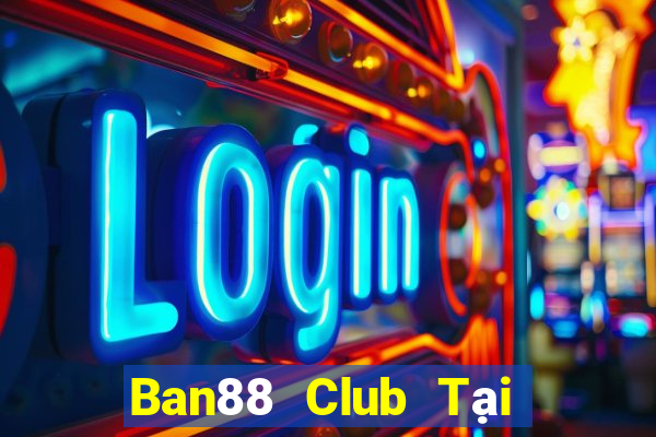 Ban88 Club Tại Game Bài B52