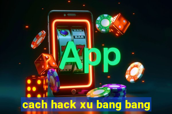 cach hack xu bang bang