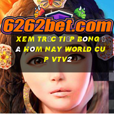 xem trực tiếp bóng đá hôm nay world cup vtv2