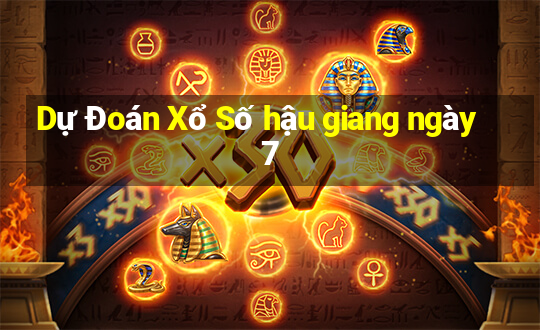 Dự Đoán Xổ Số hậu giang ngày 7