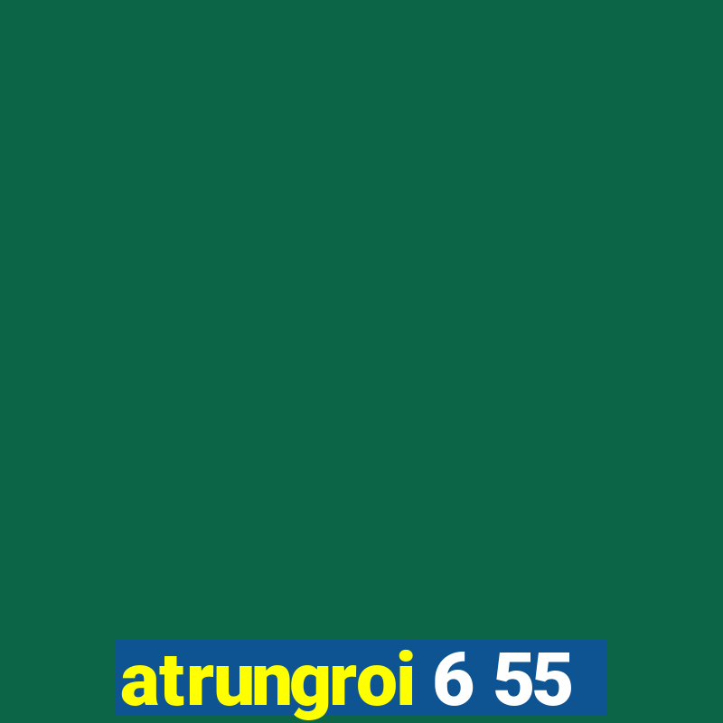 atrungroi 6 55