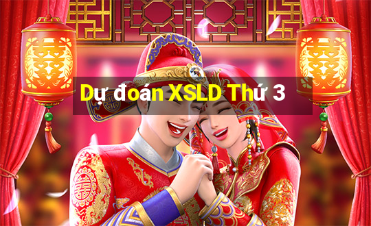 Dự đoán XSLD Thứ 3