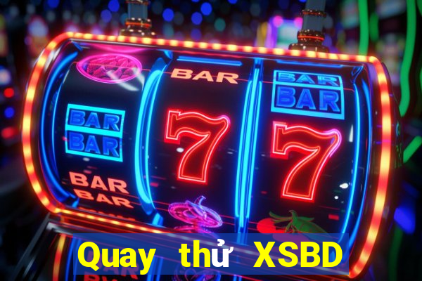 Quay thử XSBD Thứ 2