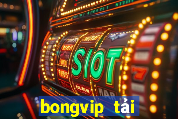 bongvip tải xuống app