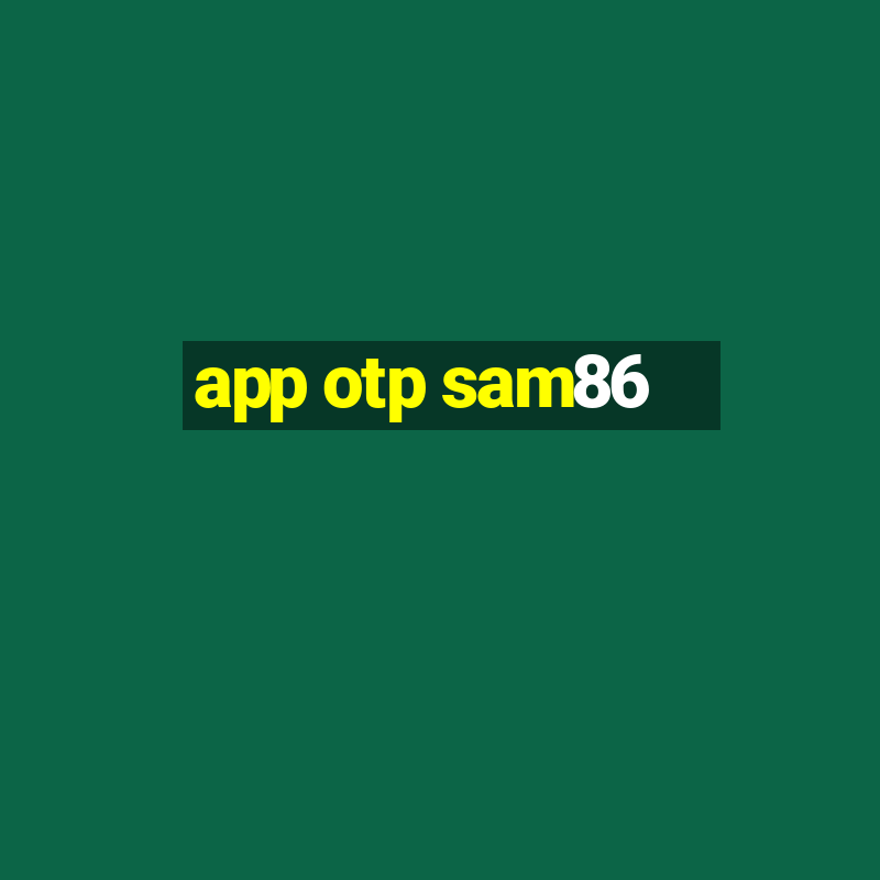 app otp sam86