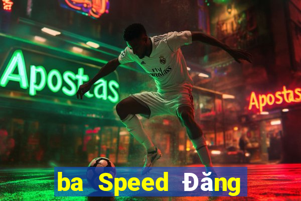 ba Speed Đăng nhập wed