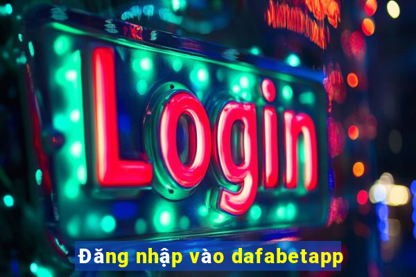 Đăng nhập vào dafabetapp