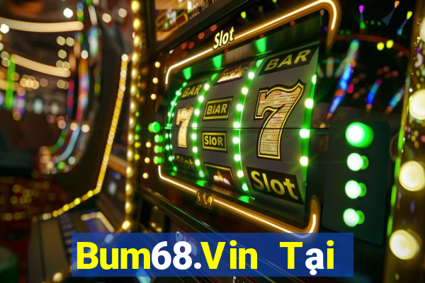 Bum68.Vin Tại Game Bài Đổi Thưởng