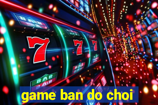 game ban do choi