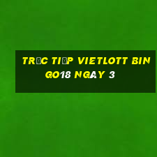 Trực tiếp vietlott Bingo18 ngày 3