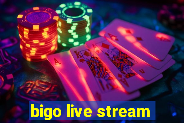 bigo live stream