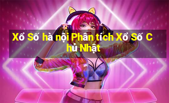 Xổ Số hà nội Phân tích Xổ Số Chủ Nhật