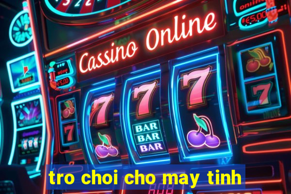 tro choi cho may tinh