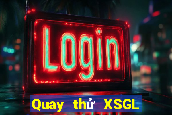 Quay thử XSGL ngày thứ sáu