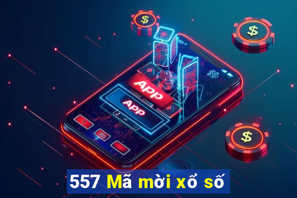 557 Mã mời xổ số