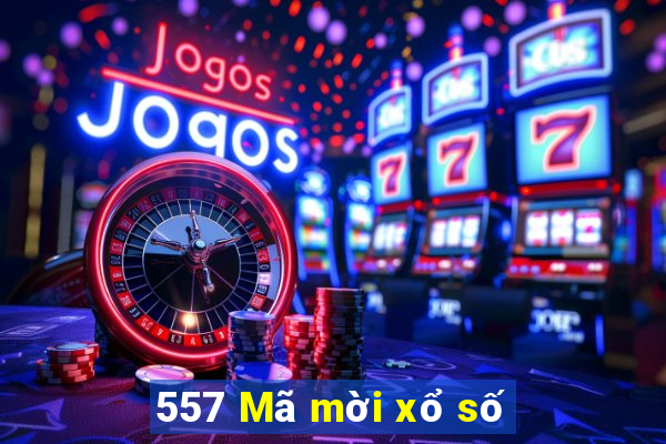 557 Mã mời xổ số