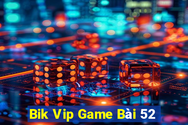 Bik Vip Game Bài 52