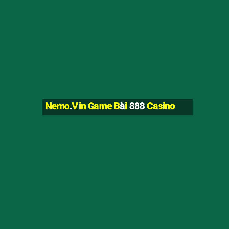 Nemo.Vin Game Bài 888 Casino