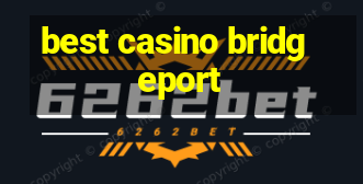 best casino bridgeport