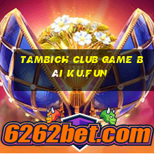 Tambich Club Game Bài Ku.Fun