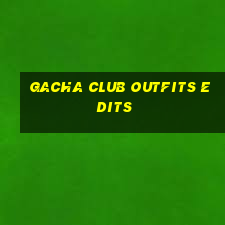 gacha club outfits edits