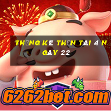 Thống kê thần tài 4 ngày 22