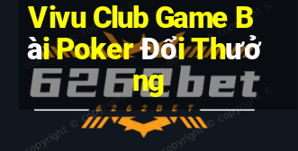 Vivu Club Game Bài Poker Đổi Thưởng