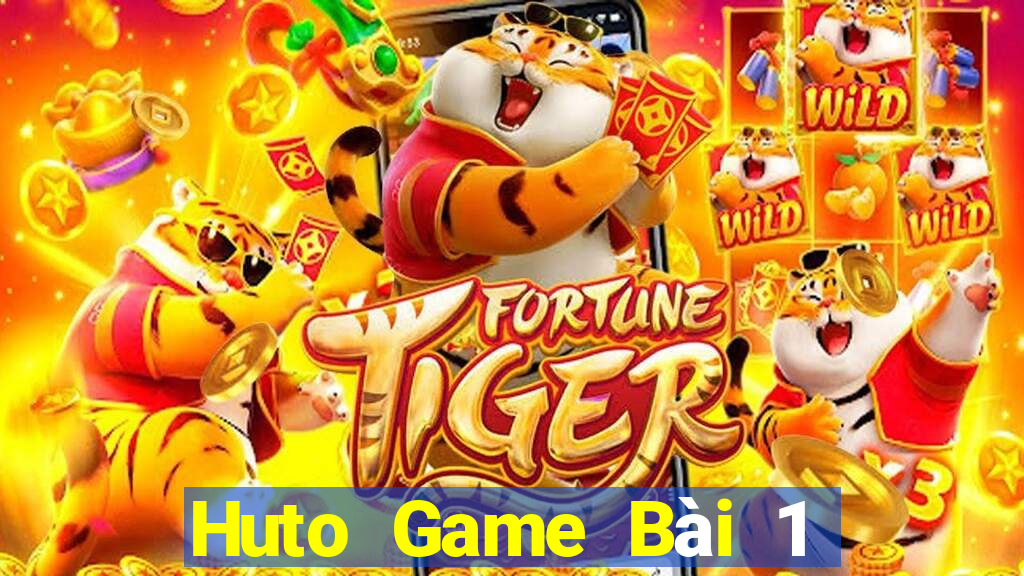 Huto Game Bài 1 Đổi 1