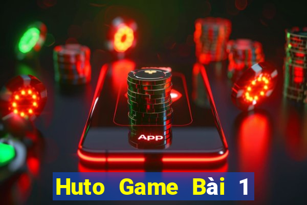 Huto Game Bài 1 Đổi 1