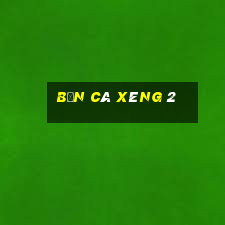 bắn cá xèng 2