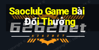 Saoclub Game Bài Đổi Thưởng