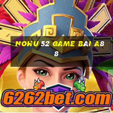 Nohu 52 Game Bài A88