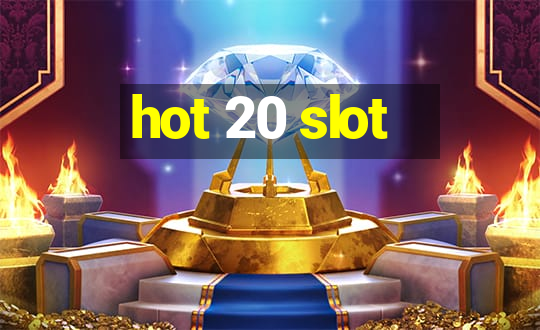 hot 20 slot