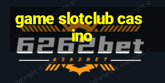 game slotclub casino