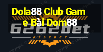 Dola88 Club Game Bài Dom88