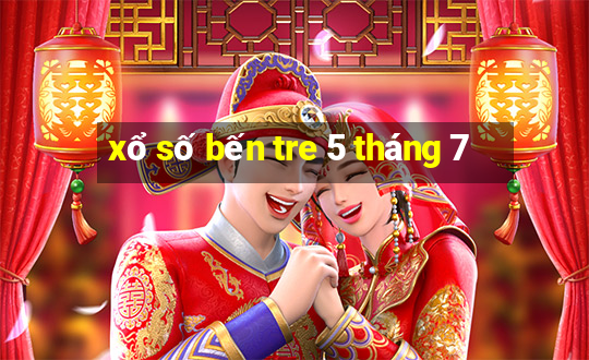 xổ số bến tre 5 tháng 7