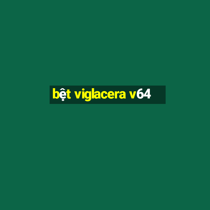 bệt viglacera v64