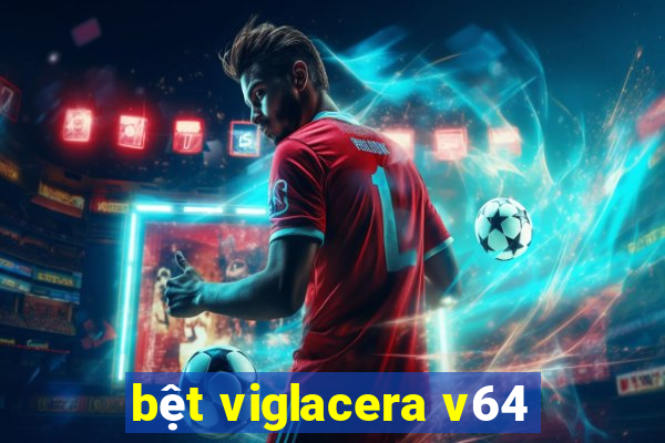 bệt viglacera v64