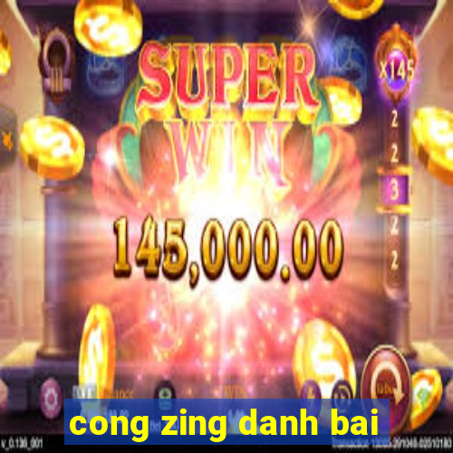 cong zing danh bai