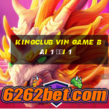 Kingclub Vin Game Bài 1 Đổi 1