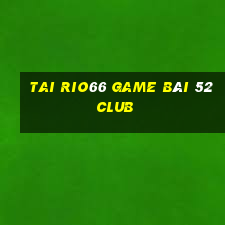 Tai Rio66 Game Bài 52 Club