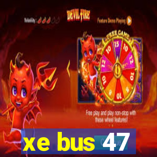 xe bus 47